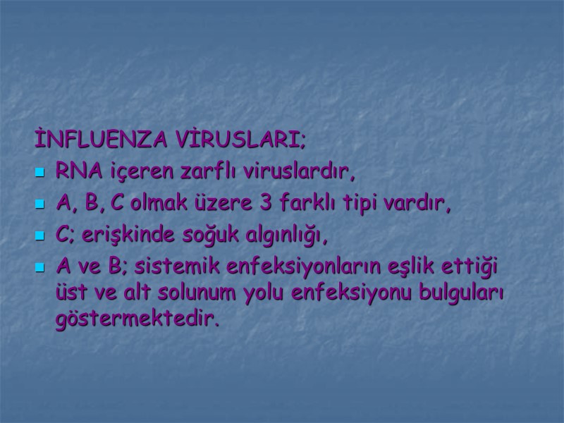 İNFLUENZA VİRUSLARI; RNA içeren zarflı viruslardır, A, B, C olmak üzere 3 farklı tipi
